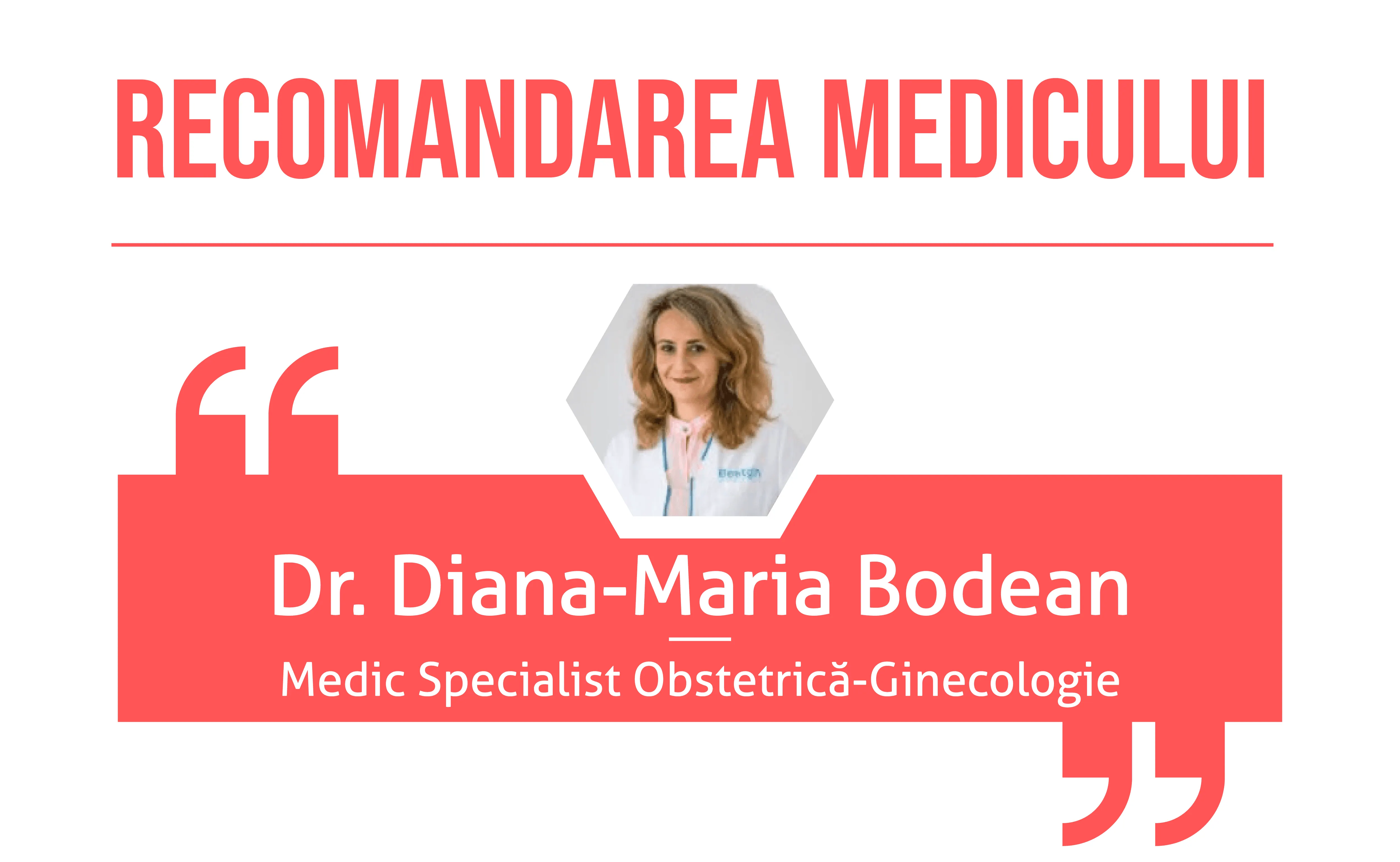 Recomandarea doctorului Diana-Maria Bodean